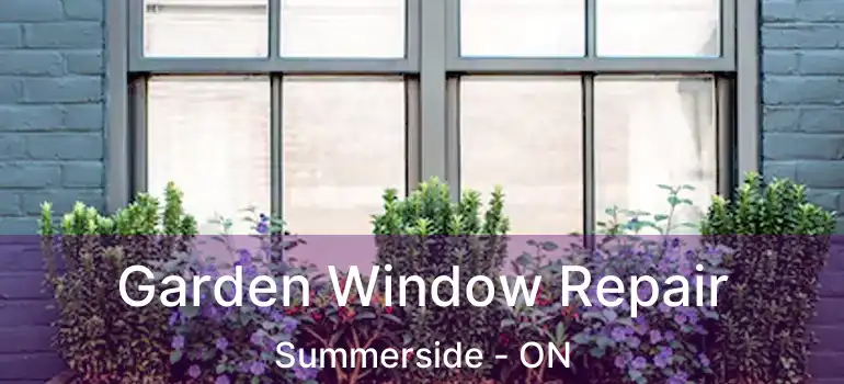  Garden Window Repair Summerside - ON