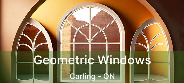  Geometric Windows Carling - ON