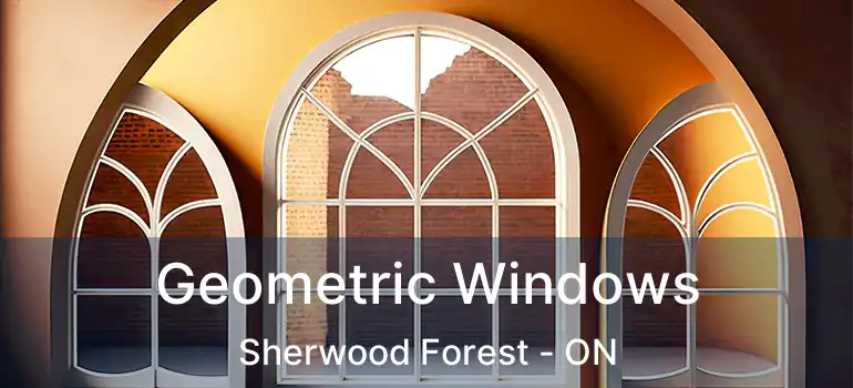  Geometric Windows Sherwood Forest - ON