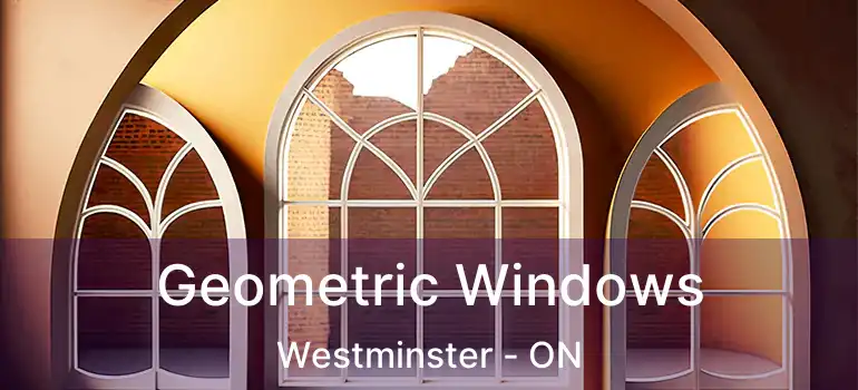  Geometric Windows Westminster - ON