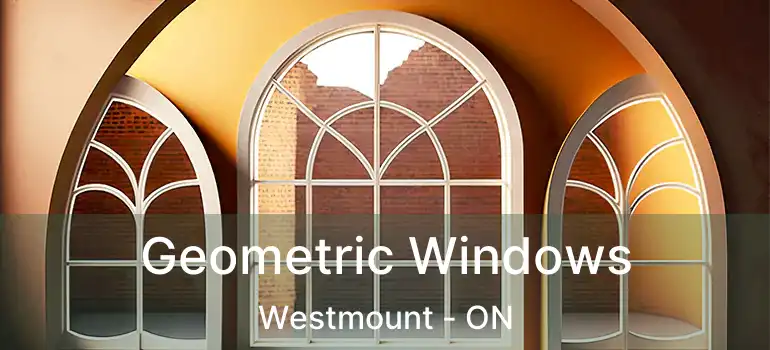  Geometric Windows Westmount - ON