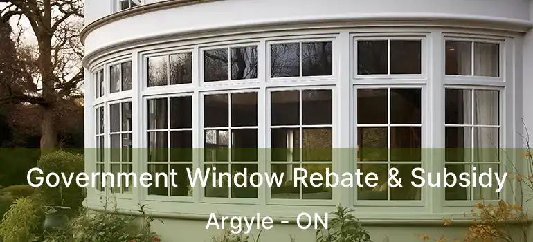  Government Window Rebate & Subsidy Argyle - ON