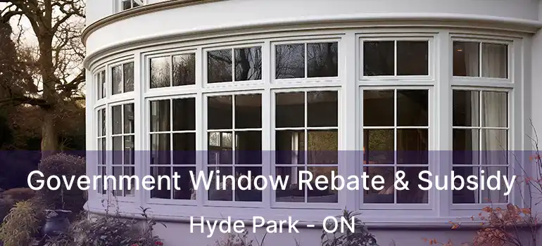  Government Window Rebate & Subsidy Hyde Park - ON
