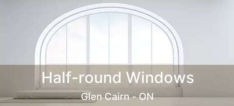  Half-round Windows Glen Cairn - ON