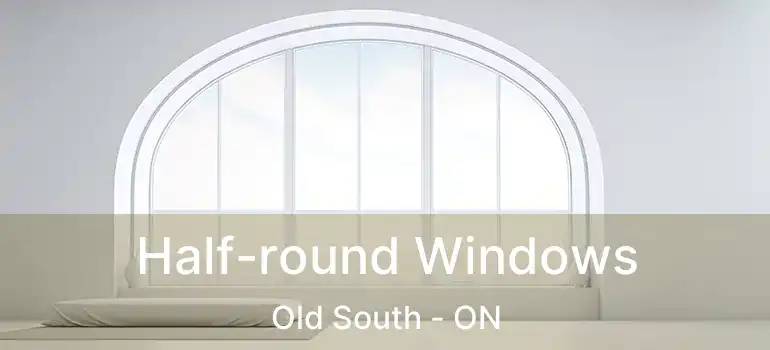  Half-round Windows Old South - ON