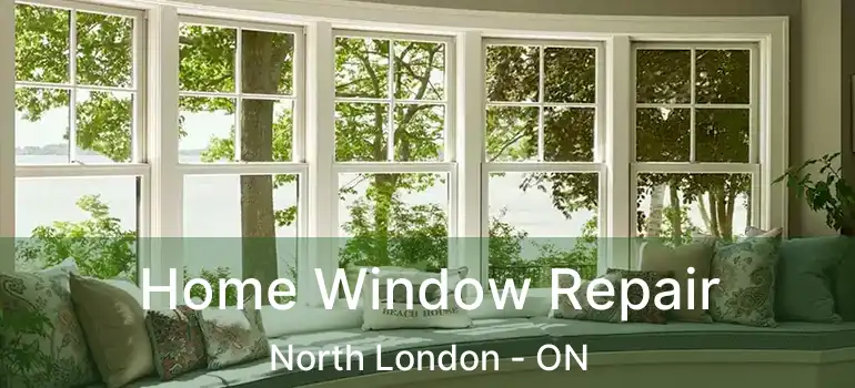  Home Window Repair North London - ON