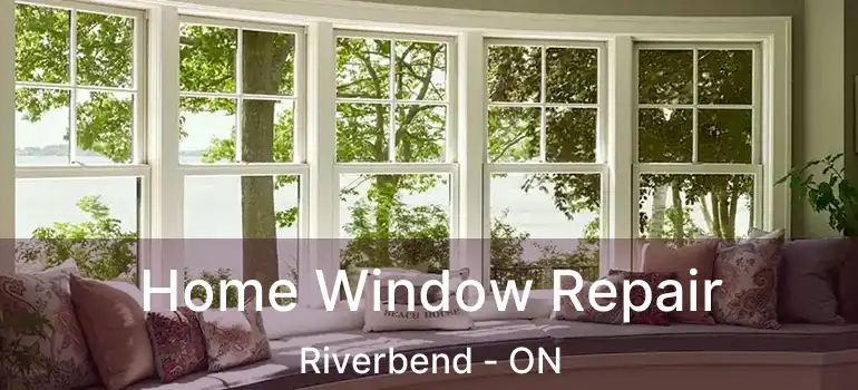  Home Window Repair Riverbend - ON