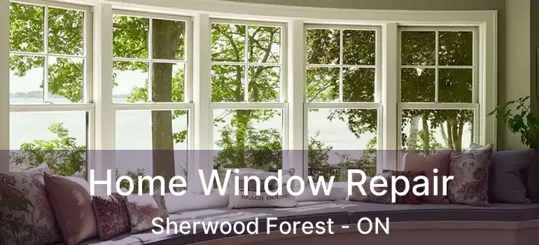  Home Window Repair Sherwood Forest - ON