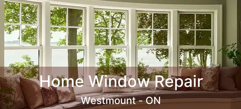  Home Window Repair Westmount - ON