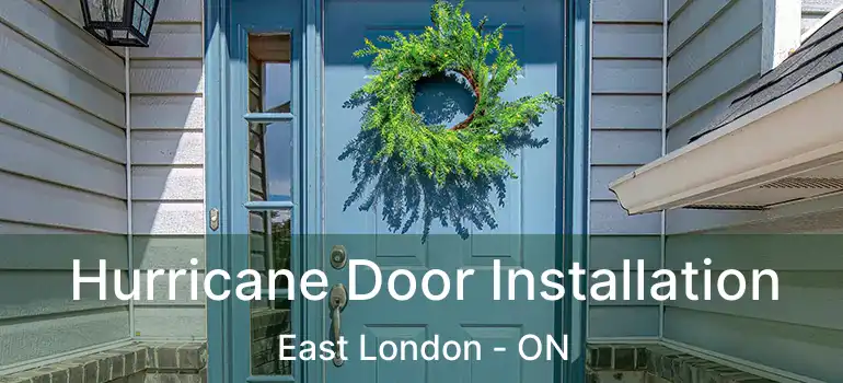 Hurricane Door Installation East London - ON