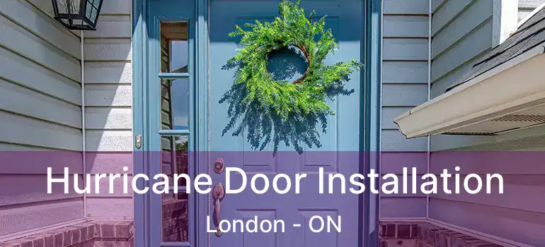  Hurricane Door Installation London - ON