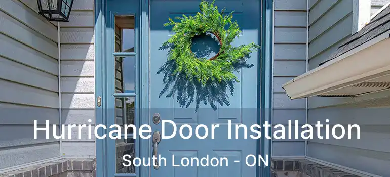  Hurricane Door Installation South London - ON