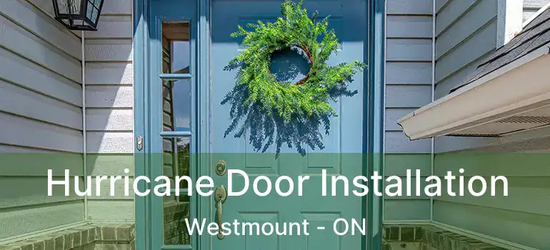  Hurricane Door Installation Westmount - ON