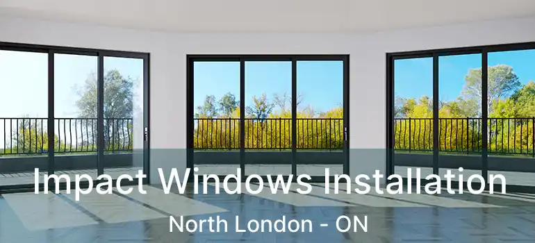  Impact Windows Installation North London - ON