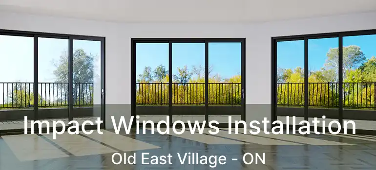  Impact Windows Installation Old East Village - ON