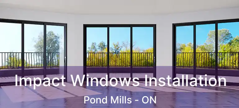  Impact Windows Installation Pond Mills - ON
