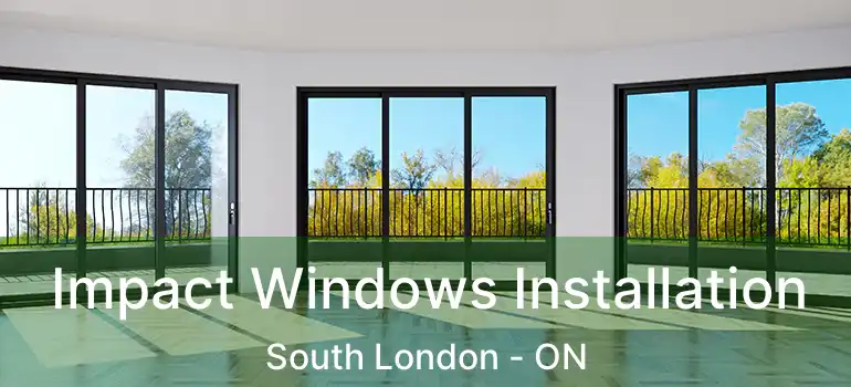  Impact Windows Installation South London - ON