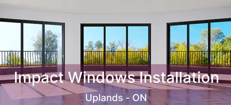  Impact Windows Installation Uplands - ON
