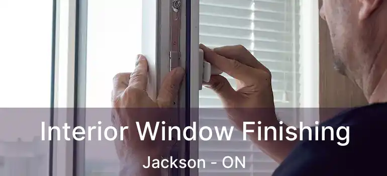  Interior Window Finishing Jackson - ON