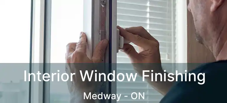  Interior Window Finishing Medway - ON