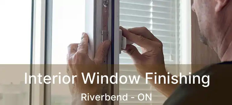  Interior Window Finishing Riverbend - ON