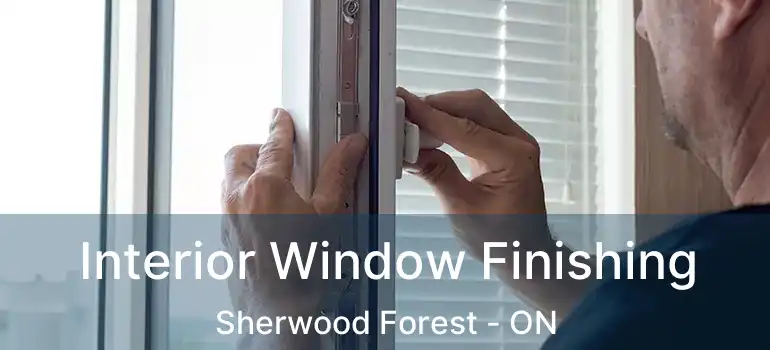  Interior Window Finishing Sherwood Forest - ON
