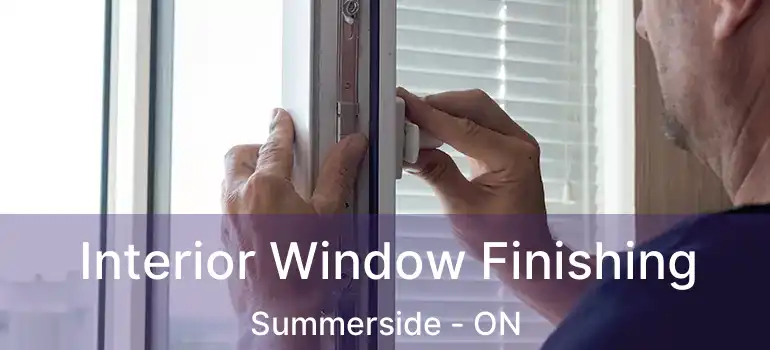  Interior Window Finishing Summerside - ON
