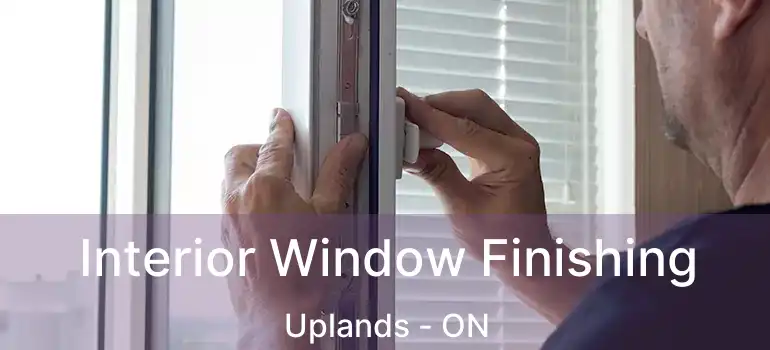  Interior Window Finishing Uplands - ON