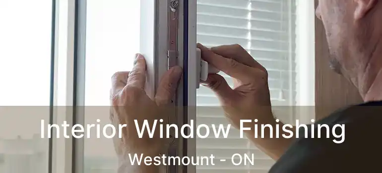  Interior Window Finishing Westmount - ON