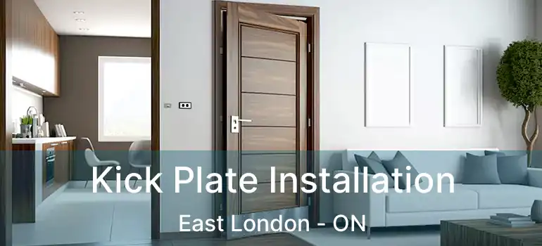  Kick Plate Installation East London - ON