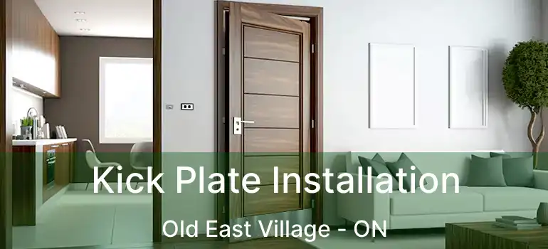 Kick Plate Installation Old East Village - ON