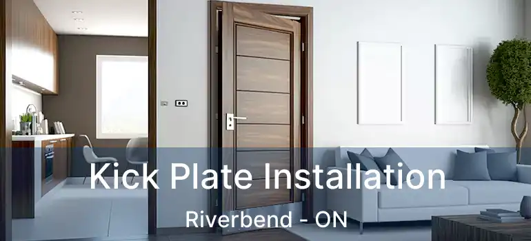  Kick Plate Installation Riverbend - ON