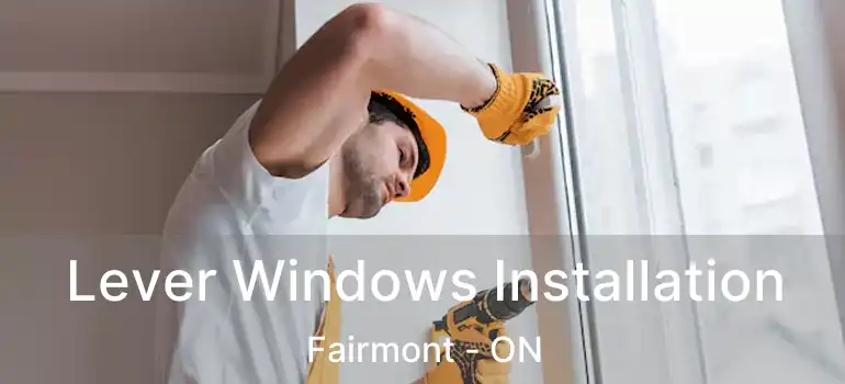  Lever Windows Installation Fairmont - ON