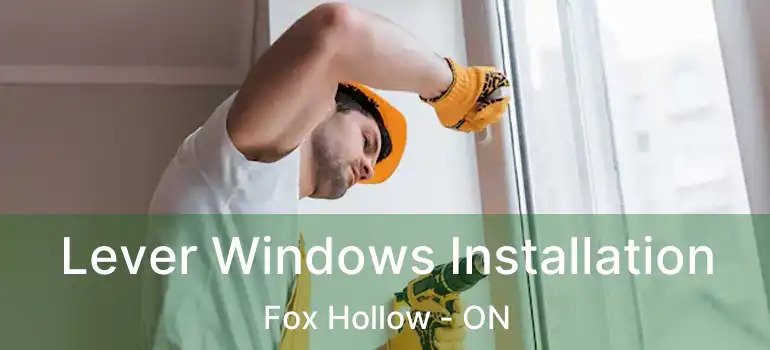  Lever Windows Installation Fox Hollow - ON