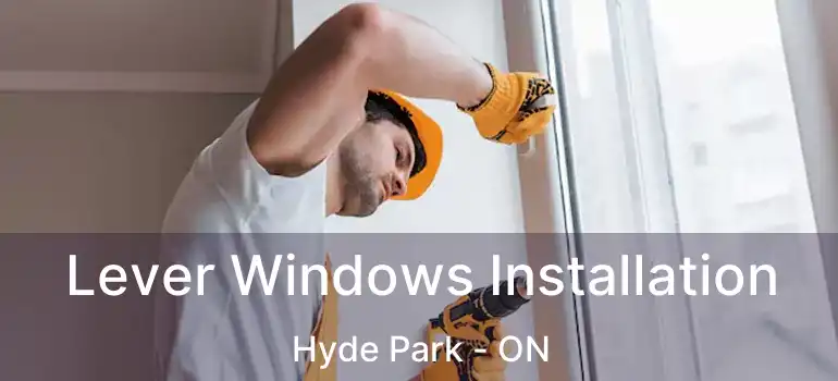  Lever Windows Installation Hyde Park - ON