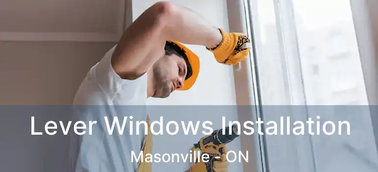  Lever Windows Installation Masonville - ON