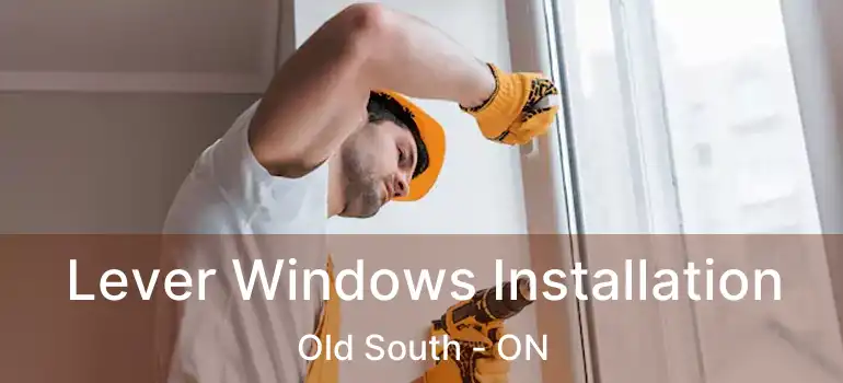  Lever Windows Installation Old South - ON