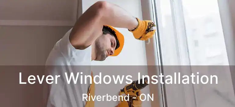  Lever Windows Installation Riverbend - ON
