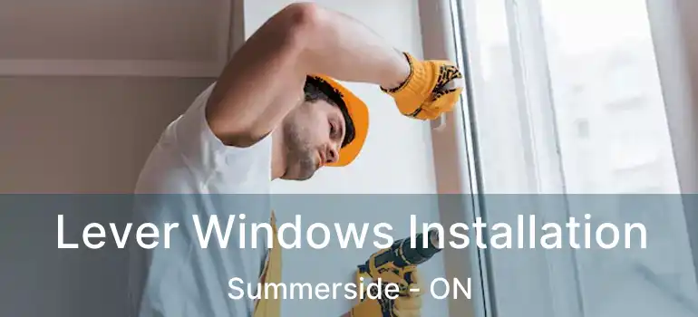  Lever Windows Installation Summerside - ON