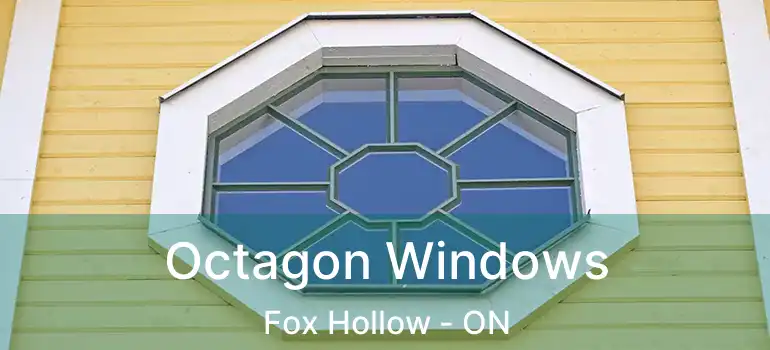  Octagon Windows Fox Hollow - ON