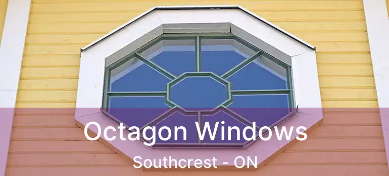  Octagon Windows Southcrest - ON