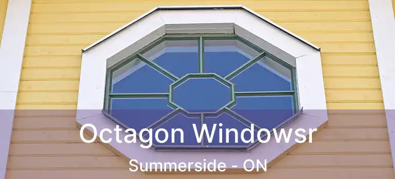  Octagon Windowsr Summerside - ON
