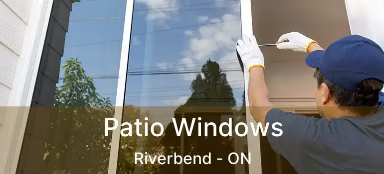  Patio Windows Riverbend - ON