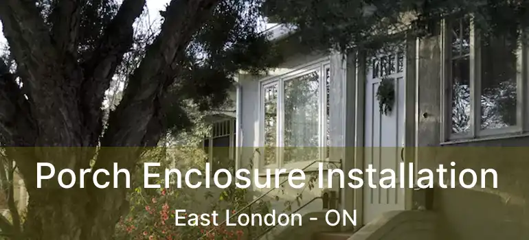  Porch Enclosure Installation East London - ON