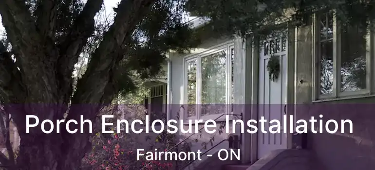  Porch Enclosure Installation Fairmont - ON