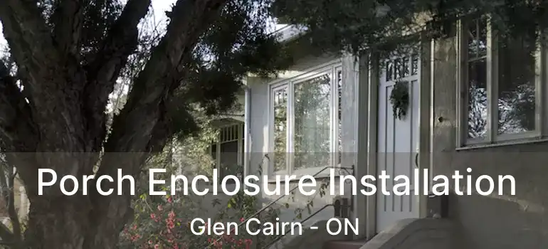  Porch Enclosure Installation Glen Cairn - ON