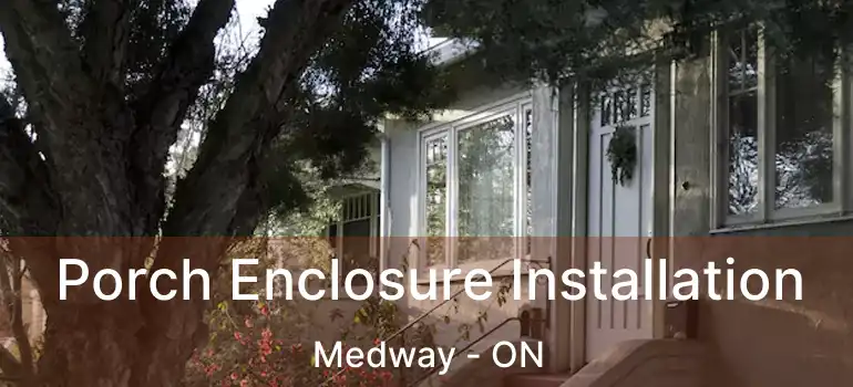  Porch Enclosure Installation Medway - ON