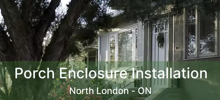  Porch Enclosure Installation North London - ON