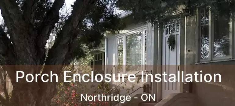  Porch Enclosure Installation Northridge - ON