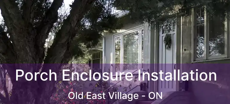  Porch Enclosure Installation Old East Village - ON
